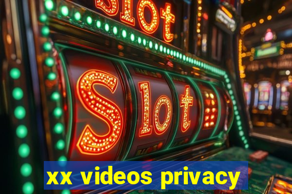 xx videos privacy